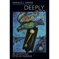 Deeply Into the Bone: Re-Inventing Rites of Passage Volume 1 - Paperback