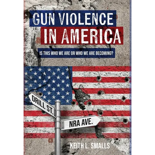 Gun Violence in America: Is This Who We Are or Who We Are Becoming? - Hardcover