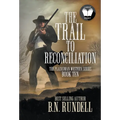 The Trail to Reconciliation: A Classic Western Series - Hardcover
