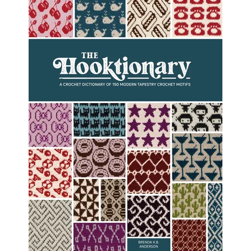 The Hooktionary: A Crochet Dictionary of 150 Modern Tapestry Crochet Motifs - Paperback