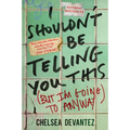 I Shouldn't Be Telling You This: (But I'm Going to Anyway) - Paperback