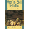 When Time Shall Be No More: Prophecy Belief in Modern American Culture - Paperback