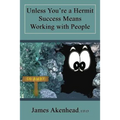 Unless You're a Hermit Success Means Working with People - Paperback