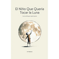 El Niño Que Quería Tocar la Luna: Cuentos Bilingües Inglés-Español - Paperback