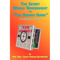 The Secret World Government or "The Hidden Hand": The Unrevealed in History - Paperback