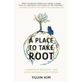 A Place to Take Root: A Memoir of Becoming Sure as an International Student - Paperback