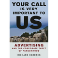 Your Call Is Very Important to Us: Advertising and the Corporate Theft of Personhood - Hardcover