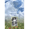 We're Put Here to Love: A Memoir with Poems - Paperback