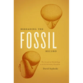 Rereading the Fossil Record: The Growth of Paleobiology as an Evolutionary Discipline - Paperback