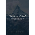Shepherd of Souls: Recovering the Lost Art of the Pastoral - Paperback