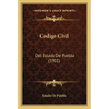 Codigo Civil: Del Estado De Puebla (1901) - Paperback