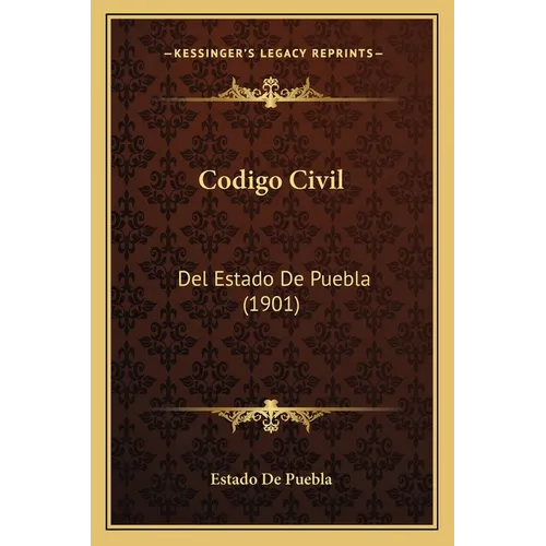 Codigo Civil: Del Estado De Puebla (1901) - Paperback
