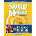 Soup Maker Recipe Book: Traditional, Easy to Follow, British, Homemade Cookbook For Soup Makers in less than 30mins. UK Ingredients & Measurements - Paperback