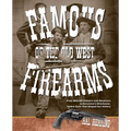 Famous Firearms of the Old West: From Wild Bill Hickok's Colt Revolvers To Geronimo's Winchester, Twelve Guns That Shaped Our History - Paperback