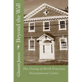 Beyond the Wall: The Closing of North Princeton Developmental Center - Paperback