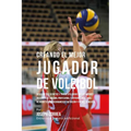 Creando El Mejor Jugador de Voleibol: Descubre Los Secretos Y Trucos Utilizados Por Los Mejores Jugadores de Voleibol Profesional Y Entrenadores, Para - Paperback