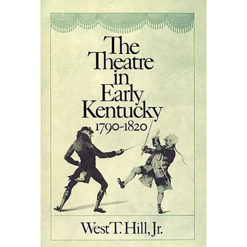 The Theatre in Early Kentucky: 1790-1820 - Paperback