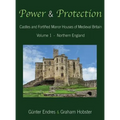 Power and Protection: Castles and Fortified Manor Houses of Medieval Britain - Volume 1 - Northern England - Hardcover