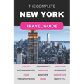 The Complete New York City Travel Guide: Must-Read Guide for Visiting the Greatest City in the World - Paperback