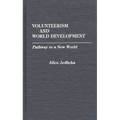 Volunteerism and World Development: Pathway to a New World - Hardcover