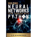 Building Neural Networks from Scratch with Python - Paperback