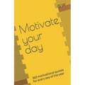 Motivate your day: 365 motivational quotes for every day of the year - Paperback