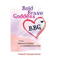 Bold Brave Goddess: From Insecure Victim to Confident Survivor - Paperback