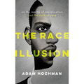 The Race Illusion: On the Reality of Racialization and the Myth of Race - Hardcover