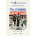 Mule Kicks: An Outdoorsman's Moments of Grace, Love, and New Perspectives - Paperback