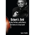 Richard A. Reid: The Man, The Music, and His Ministry - Paperback