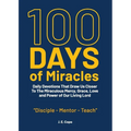 100 Days of Miracles: Daily Devotions That Draw Us Closer To The Miraculous Mercy, Grace, Love, and Power of Our Living Lord - Paperback