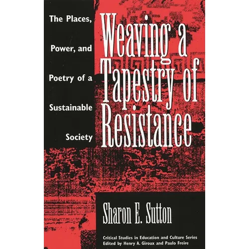 Weaving a Tapestry of Resistance: The Places, Power, and Poetry of a Sustainable Society - Paperback