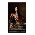 The Glorious Revolution: The History of the Overthrow of King James II of England by William of Orange - Paperback