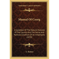 Manual Of Coorg: A Gazetteer Of The Natural Features Of The Country And The Social And Political Condition Of Its Inhabitants (1870) - Paperback