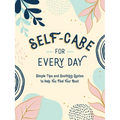 Self-Care for Every Day: Simple Tips and Soothing Quotes to Help You Feel Your Best - Hardcover