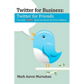 Twitter for Business: Twitter for Friends: The Little Twitter Book You Should Not Tweet Without - Paperback