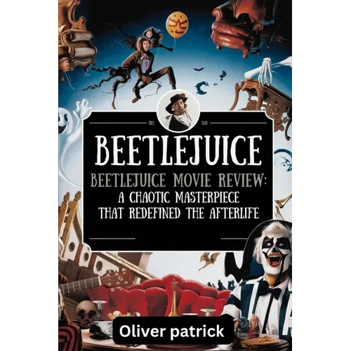 Beetlejuice Beetlejuice Movie Review: A Chaotic Masterpiece That Redefined the After life - Paperback