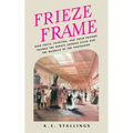 Frieze Frame: How Poets, Painters, and Their Friends Framed the Debate Around Elgin and the Marbles of the Parthenon - Paperback