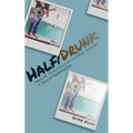Half/Drunk: Striking the Chords of Recovery - Loud Music. Quiet Pain. A Story of Redemption. - Hardcover