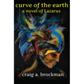 Curve of the Earth: A Novel of Lazarus - Paperback