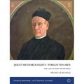 Jesuit Meteorologists - Forgotten Men: The Case of Marc Dechevrens First Director of the Maison St Louis Observatory, Jersey: The Case of Marc Dechevr - Paperback