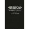 Social Justice and the Welfare State in Central and Eastern Europe: The Impact of Privatization - Hardcover