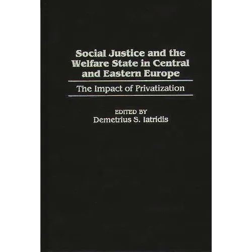Social Justice and the Welfare State in Central and Eastern Europe: The Impact of Privatization - Hardcover