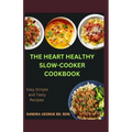 The Heart Healthy Slow Cooker Cookbook: Effortless Slow Cooker Recipes for a Strong Heart - Paperback