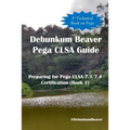 Debunkum Beaver Pega CLSA Guide - Preparing for Pega CLSA 7.3/7.4 Certification (Book 1) - Paperback