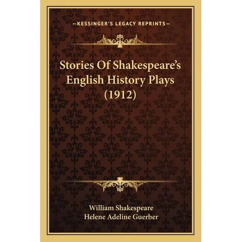 Stories Of Shakespeare's English History Plays (1912) - Paperback