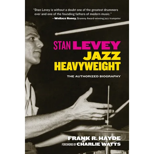 Stan Levey: Jazz Heavyweight - Hardcover
