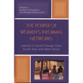 The Power of Women's Informal Networks: Lessons in Social Change from South Asia and West Africa - Hardcover