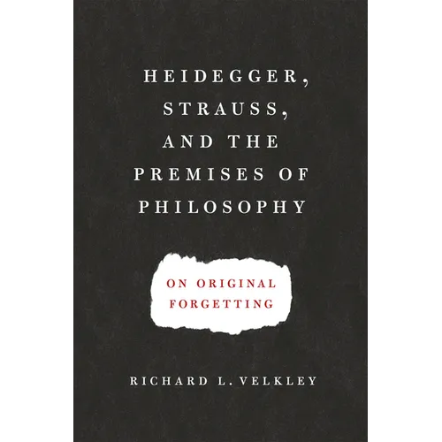 Heidegger, Strauss, and the Premises of Philosophy: On Original Forgetting - Paperback