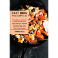 Cast Iron Recipes: The Ultimate Cast Iron Cookbook With More Then Delicious Recipes (The Easy Dutch Oven Cookbook With More Than Cozy Recipes) - Paperback